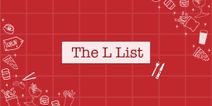The L List – 5 things we’re Lovin in Dublin this week