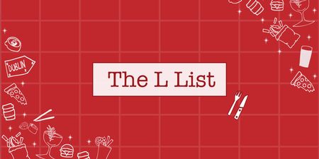 The L List – Five things we’re Lovin in Dublin from the 20-26 Dec